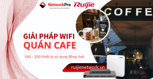 Giải Pháp WiFi Quán Cafe Công Suất 100 - 200 Khách Hàng